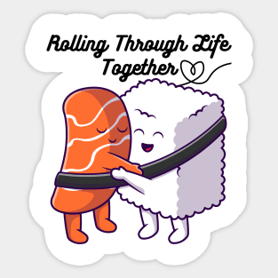 Rolling Through Life Together - Cute Sushi -Sushi Hug Sticker